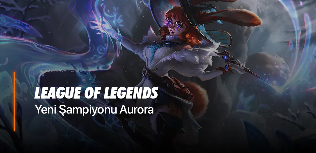 League of Legends Yeni Şampiyonu Aurora